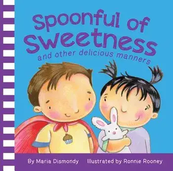 Spoonful of Sweetness: And Other Delicious Manners, Hardcover/Maria Dismondy