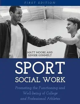 Sport Social Work: Promoting the Functioning and Well-being of College and Professional Athletes, Paperback/Matt Moore