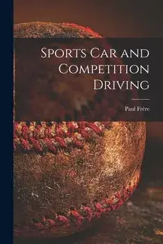 Sports Car and Competition Driving, Paperback/Paul Frère