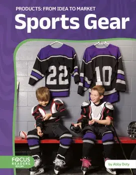 Sports Gear: From Idea to Market, Hardback/Abby Doty