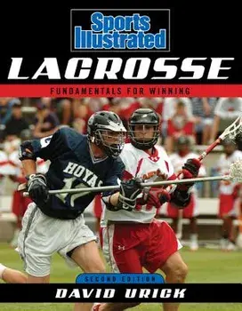 Sports Illustrated Lacrosse: Fundamentals for Winning, Paperback (2nd Ed.)/David Urick