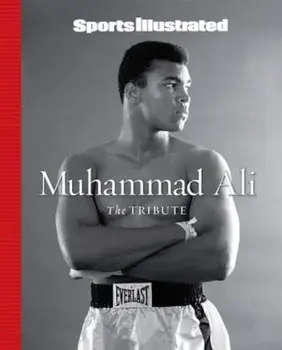 Sports Illustrated Muhammad Ali: The Tribute, Hardcover/Editors of Sports Illustrated