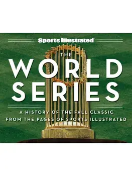 Sports Illustrated The Fall Classic. A History of the World Series, Hardback/The Editors of Sports Illustrated