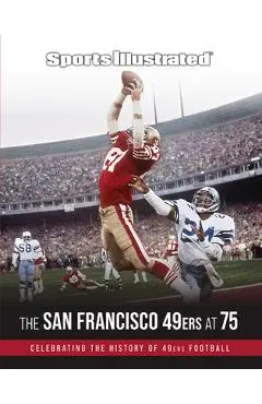 Sports Illustrated the San Francisco 49ers at 75 - The Editors Of Sports Illustrated