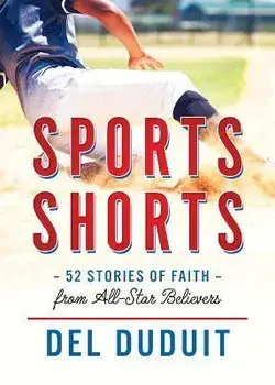 Sports Shorts: 52 Stories of Faith from All-Star Believers, Paperback/Del Duduit