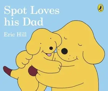Spot Loves His Dad, Hardcover/Eric Hill