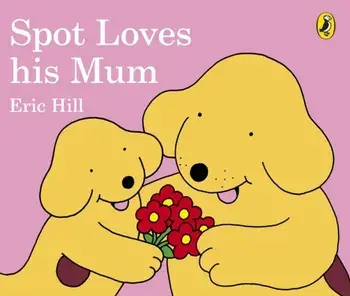 Spot Loves His Mum, Board book/Eric Hill