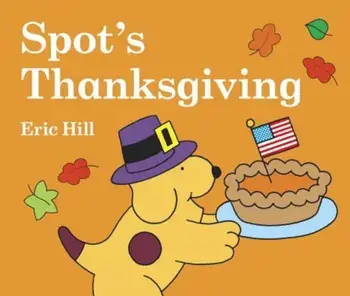 Spot's Thanksgiving, Hardcover/Eric Hill