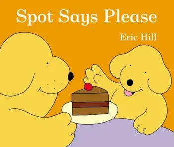 Spot Says Please, Hardcover/Eric Hill