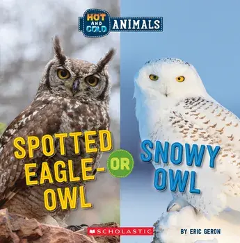 Spotted Eagle-Owl or Snowy Owl (Hot and Cold Animals), Paperback/Eric Geron
