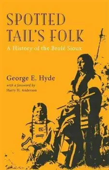 Spotted Tail's Folk: A History of the Brule Sioux, Paperback/George E. Hyde