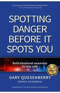 Spotting Danger Before It Spots You: Build Situational Awareness to Stay Safe - Gary Dean Quesenberry