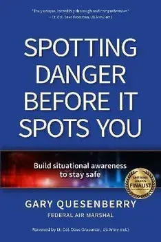 Spotting Danger Before It Spots You. Build Situational Awareness To Stay Safe, Paperback/Gary Dean Quesenberry