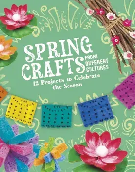 Spring Crafts From Different Cultures. 12 Projects to Celebrate the Season, Paperback/Megan Borgert-Spaniol