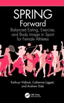SPRING Forward. Balanced Eating, Exercise, and Body Image in Sport for Female Athletes, Paperback/***