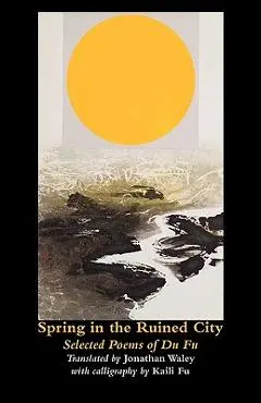 Spring in the Ruined City: Selected Poems - Du Fu