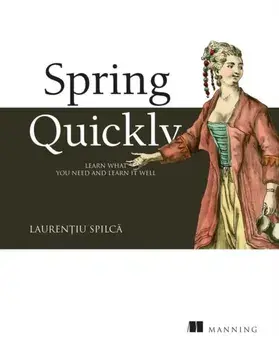 Spring Start Here: Learn What You Need and Learn It Well, Paperback/Laurentiu Spilca