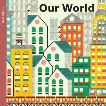 Spring Street All About Us: Our World. UK Edition, Board book/Boxer Books
