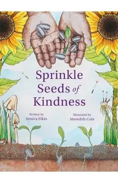 Sprinkle Seeds of Kindness - Jessica Elkin