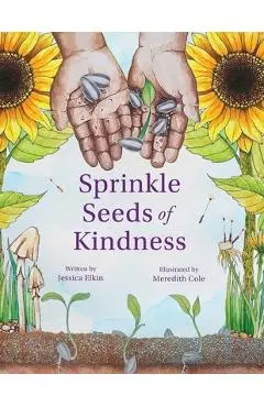 Sprinkle Seeds of Kindness - Jessica Elkin