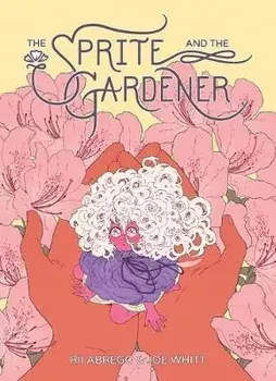 Sprite and the Gardener, Hardcover/Joe Whitt