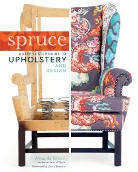 Spruce: A Step-By-Step Guide to Upholstery and Design, Hardcover/Amanda Brown
