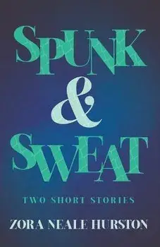 Spunk & Sweat - Two Short Stories;Including the Introductory Essay 'A Brief History of the Harlem Renaissance', Paperback/Zora Neale Hurston