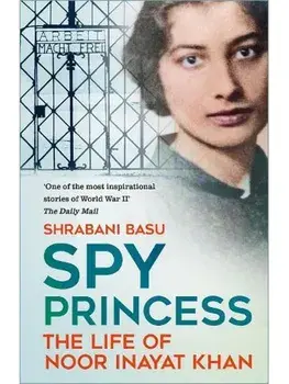 Spy Princess. The Life of Noor Inayat Khan, New ed, Paperback/Shrabani Basu