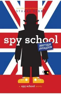 Spy School British Invasion - Stuart Gibbs
