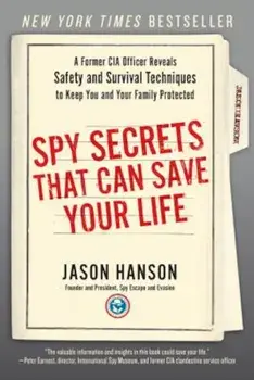 Spy Secrets That Can Save Your Life: A Former CIA Officer Reveals Safety and Survival Techniques to Keep You and Your Family Protected, Paperback/Jason Hanson