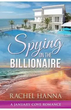 Spying On The Billionaire - Rachel Hanna
