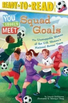 Squad Goals. The Unstoppable Women of the US Women's National Soccer Team (Ready-to-Read Level 3), Hardback/***