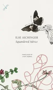 Squandered Advice, Hardback/Ilse Aichinger