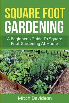 Square Foot Gardening: A Beginner's Guide to Square Foot Gardening at Home, Paperback/Mitch Davidson