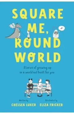 Square Me, Round World: Stories of growing up in a world not built for you - Chelsea Luker