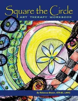Square the Circle: Art Therapy Workbook, Paperback/Rebecca Bloom Atr-Bc Lmhc