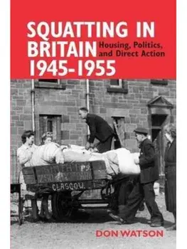 Squatting in Britain 1945-1955. Housing, Politics and Direct Action, Paperback/Don Watson