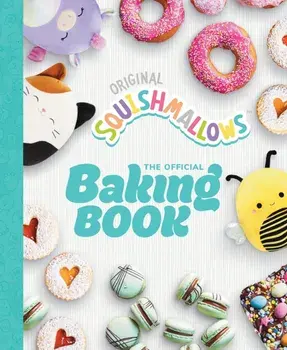 Squishmallows: The Official Baking Book. The Perfect Gift For Fans Of The #1 Plush Brand, Hardback/Original Squishmallows