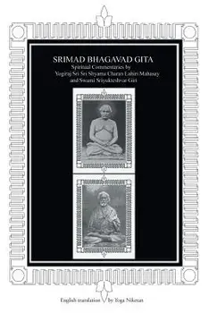 Srimad Bhagavad Gita: Spiritual Commentaries by Yogiraj Sri Sri Shyama Charan Lahiri Mahasay and Swami Sriyukteshvar Giri English Translatio, Hardcover/Yoga Niketan