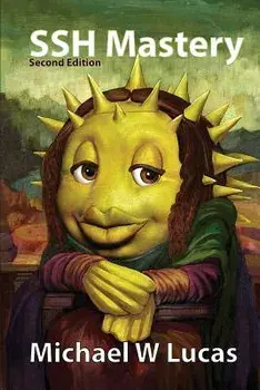 SSH Mastery: Openssh, Putty, Tunnels, and Keys, Paperback (2nd Ed.)/Michael W. Lucas