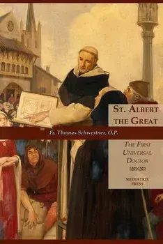 St. Albert the Great: The First Universal Doctor, Paperback/Thomas M. Schwertner