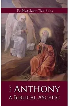 St Anthony: A Biblical Ascetic - Matthew The Poor