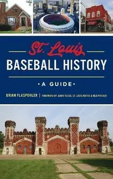 St. Louis Baseball History: A Guide, Hardcover/Brian Flaspohler