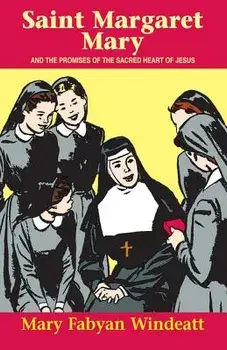 St. Margaret Mary: And the Promises of the Sacred Heart of Jesus, Paperback/Mary Fabyan Windeatt