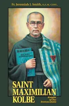 St. Maximilian Kolbe: Knight of the Immaculata, Paperback/Jeremiah J. Smith
