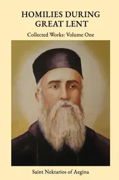 St Nektarios of Aegina Writings Volume 1 Homilies During Great Lent, Paperback/St George Monastery