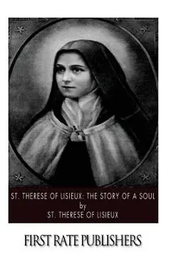 St. Therese of Lisieux: The Story of a Soul - St Therese Of Lisieux