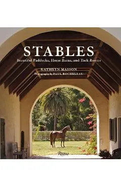 Stables: Beautiful Paddocks, Horse Barns, and Tack Rooms - Kathryn Masson