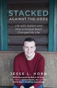 Stacked Against the Odds: Life with Autism and How a Unique Sport Changed My Life, Paperback/Jesse L. Horn