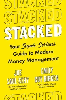 Stacked: Your Super-Serious Guide to Modern Money Management, Hardcover/Joe Saul-Sehy